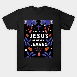 Fall for Jesus he never leaves T-Shirt